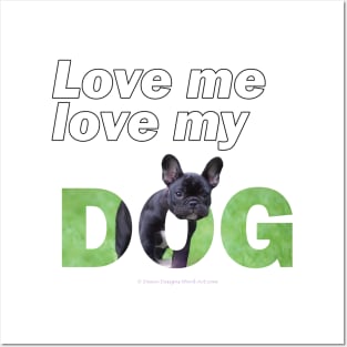Love me love my dog - French bulldog oil painting wordart Posters and Art